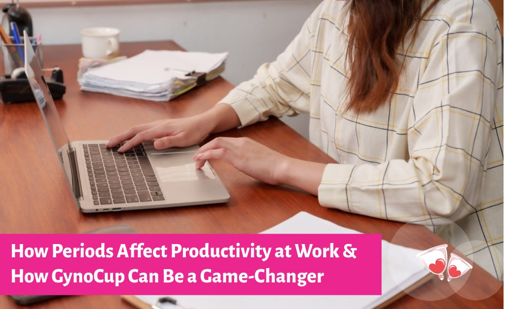 How Periods Affect Productivity at Work & How GynoCup Can Be a Game-Changer