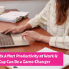 How Periods Affect Productivity at Work & How GynoCup Can Be a Game-Changer