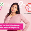 Why Should You Stop Using Sanitary Napkins Now & Switch to GynoCup