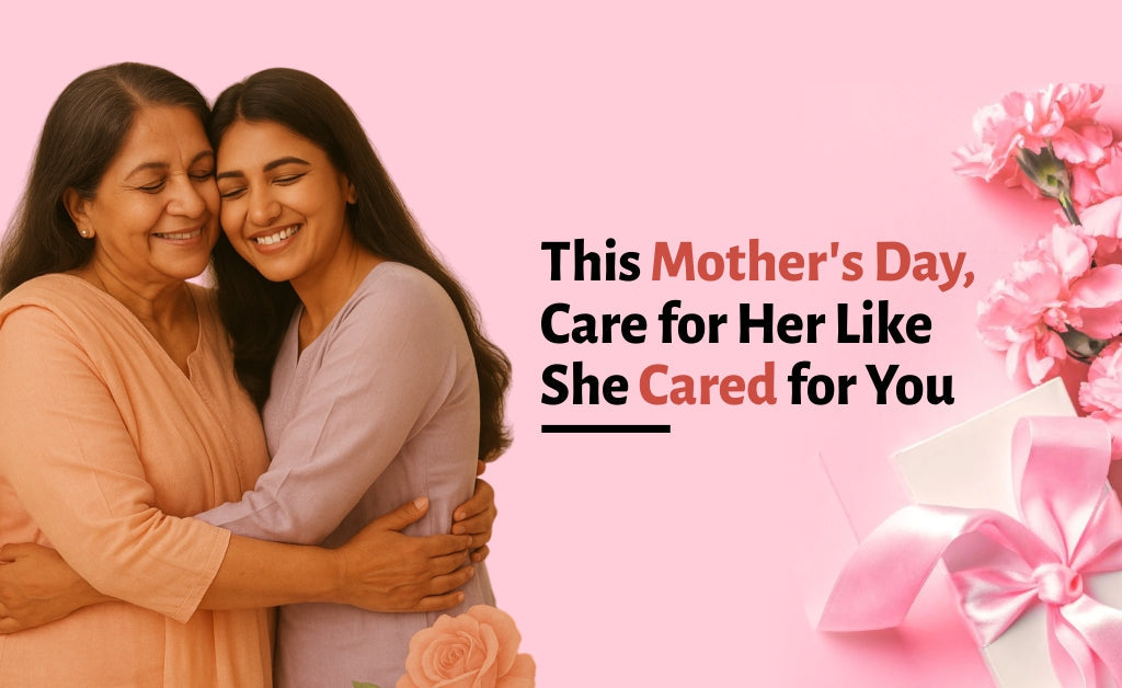 This Mother’s Day, Care for Her Like She Cared for You