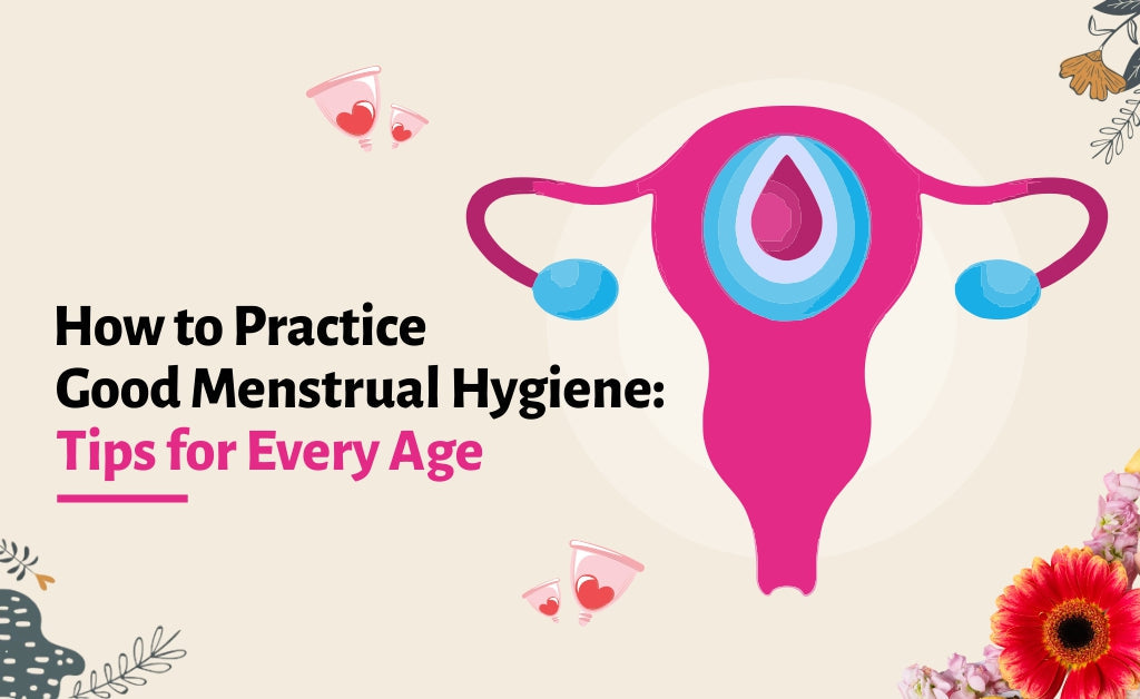 How to Practice Good Menstrual Hygiene: Tips for Every Age